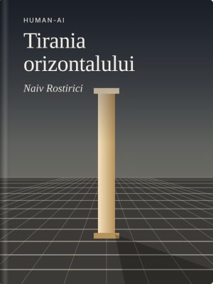 Tirania orizontalului – Vertical și orizontal — elite, plebe și arhitectura lumii sociale